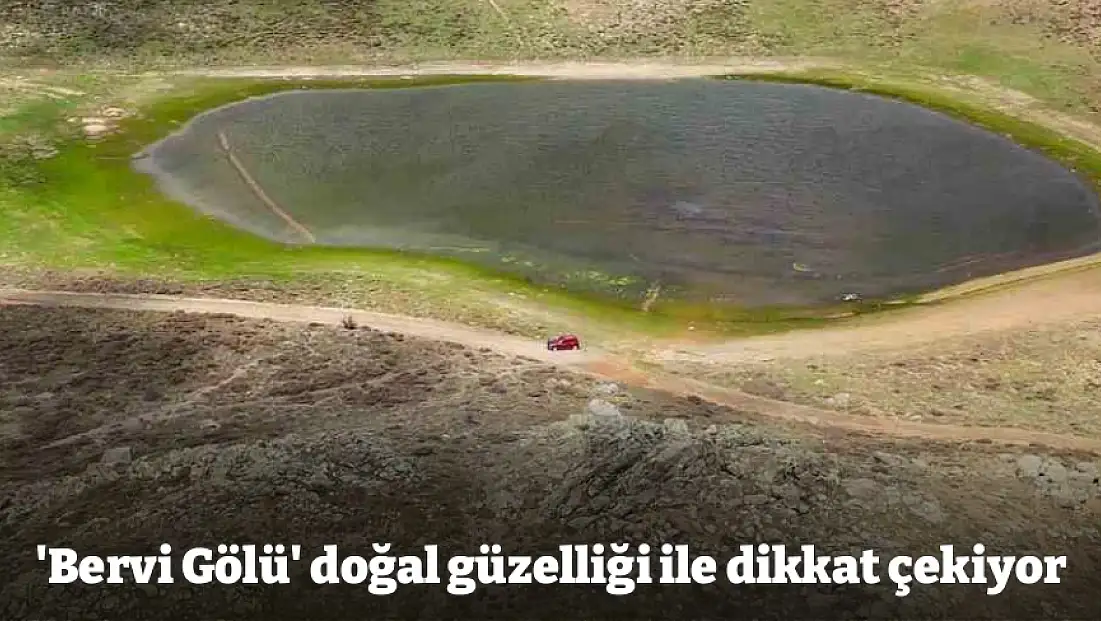 'Bervi Gölü' doğal güzelliği ile dikkat çekiyor