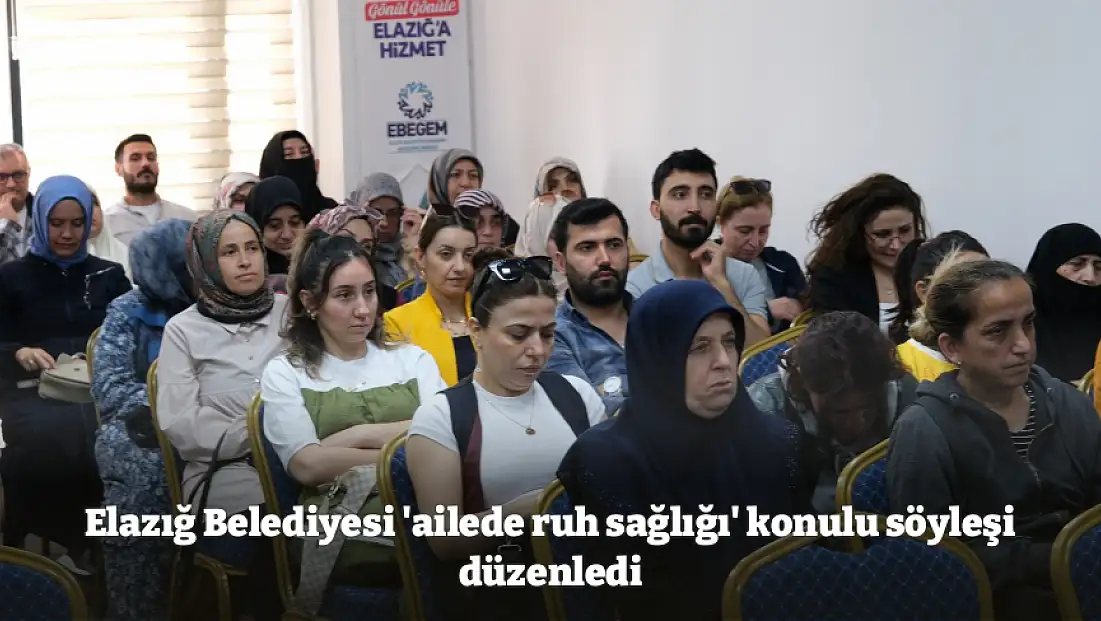 Elazığ Belediyesi 'ailede ruh sağlığı' konulu söyleşi düzenledi