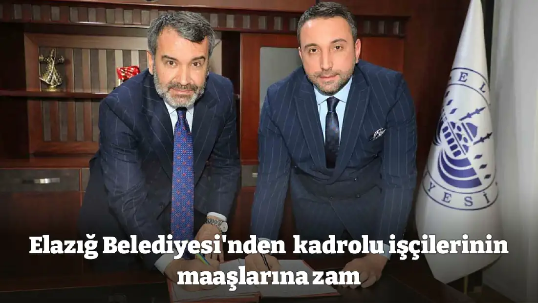 Elazığ Belediyesi'nden  kadrolu işçilerinin maaşlarına zam