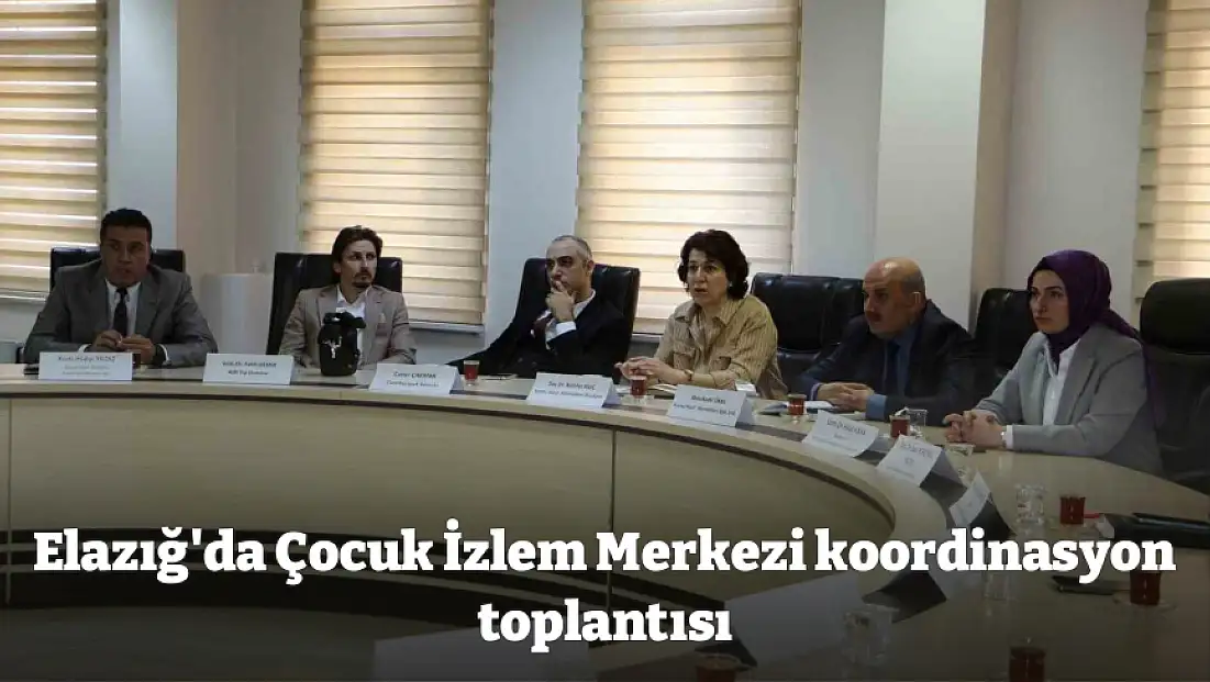 Elazığ'da Çocuk İzlem Merkezi koordinasyon toplantısı