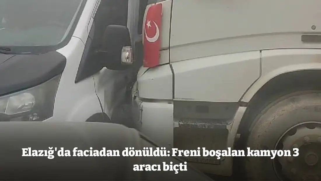 Elazığ'da faciadan dönüldü: Freni boşalan kamyon 3 aracı biçti