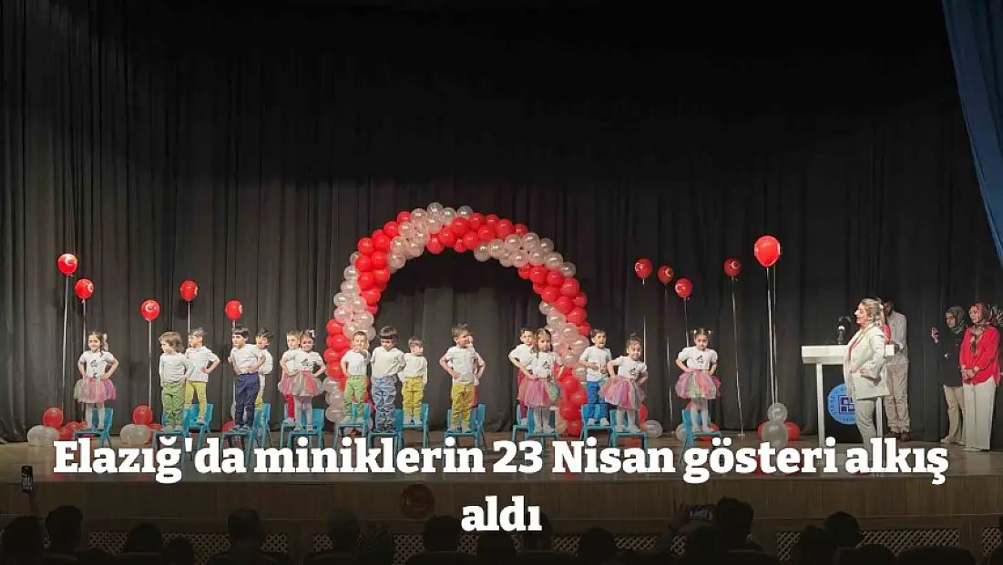 Elazığ'da miniklerin 23 Nisan gösteri alkış aldı