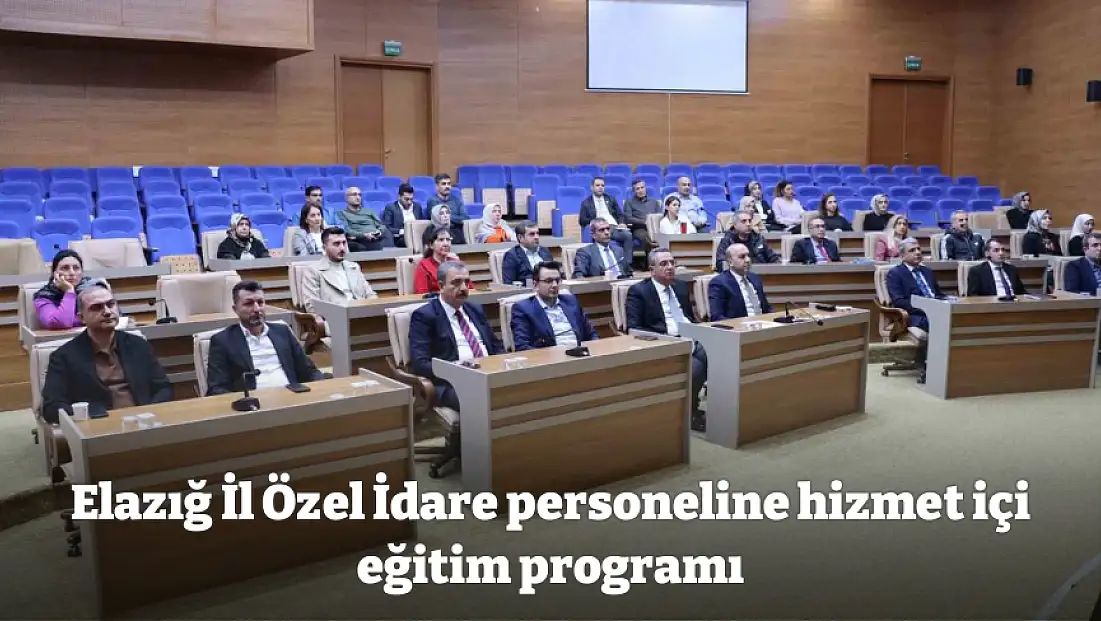 Elazığ İl Özel İdare personeline hizmet içi eğitim programı