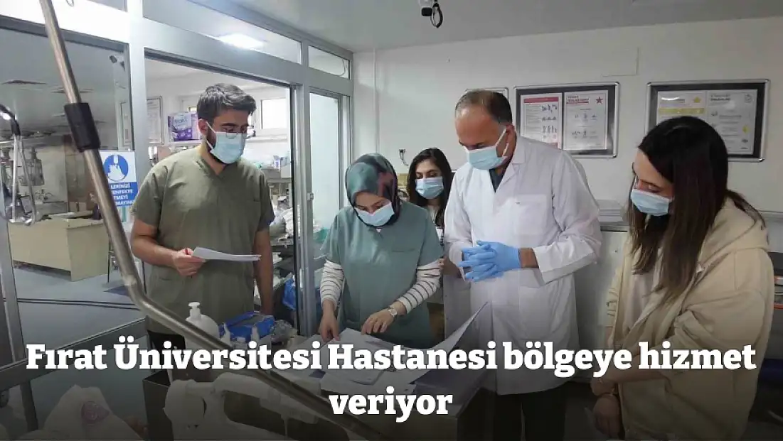 Fırat Üniversitesi Hastanesi bölgeye hizmet veriyor