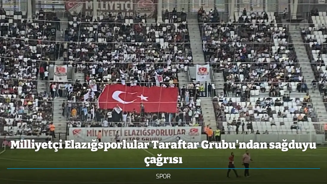 Milliyetçi Elazığsporlular Taraftar Grubu'ndan sağduyu çağrısı