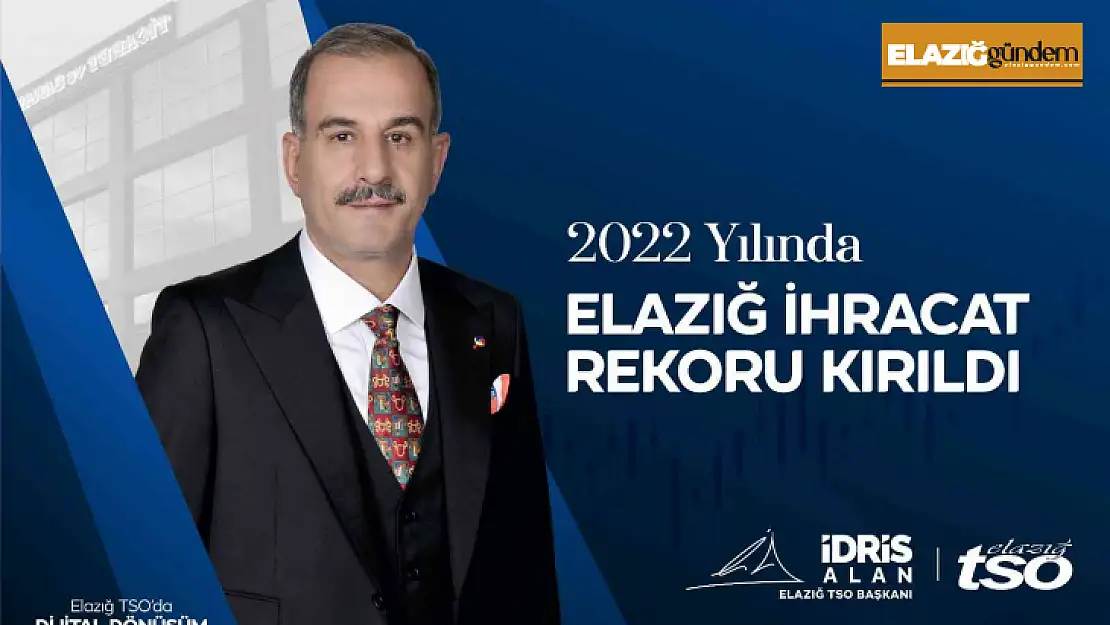 Başkan Alan, 'Elazığ, Cumhuriyetimizin 100. yılında, 2022 yılında kırdığı ihracat rekorunu geliştirecektir'