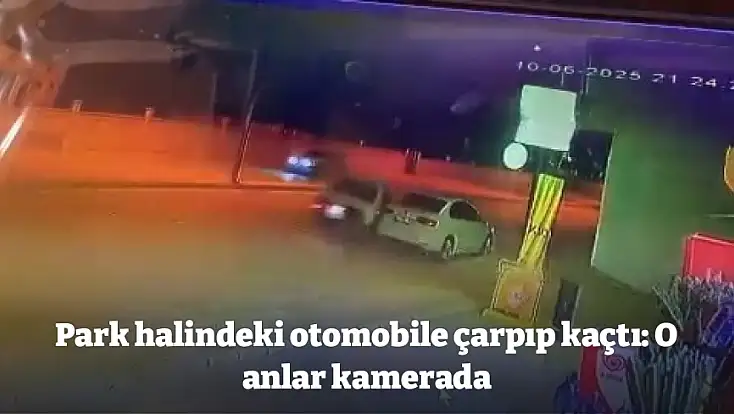 Park halindeki otomobile çarpıp kaçtı: O anlar kamerada