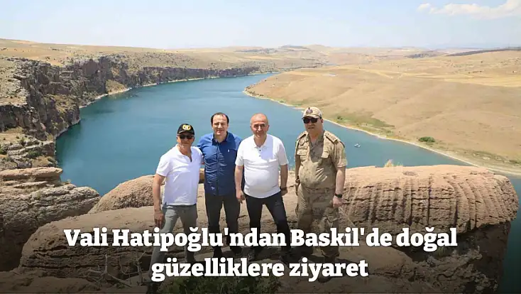 Vali Hatipoğlu'ndan Baskil'de doğal güzelliklere ziyaret